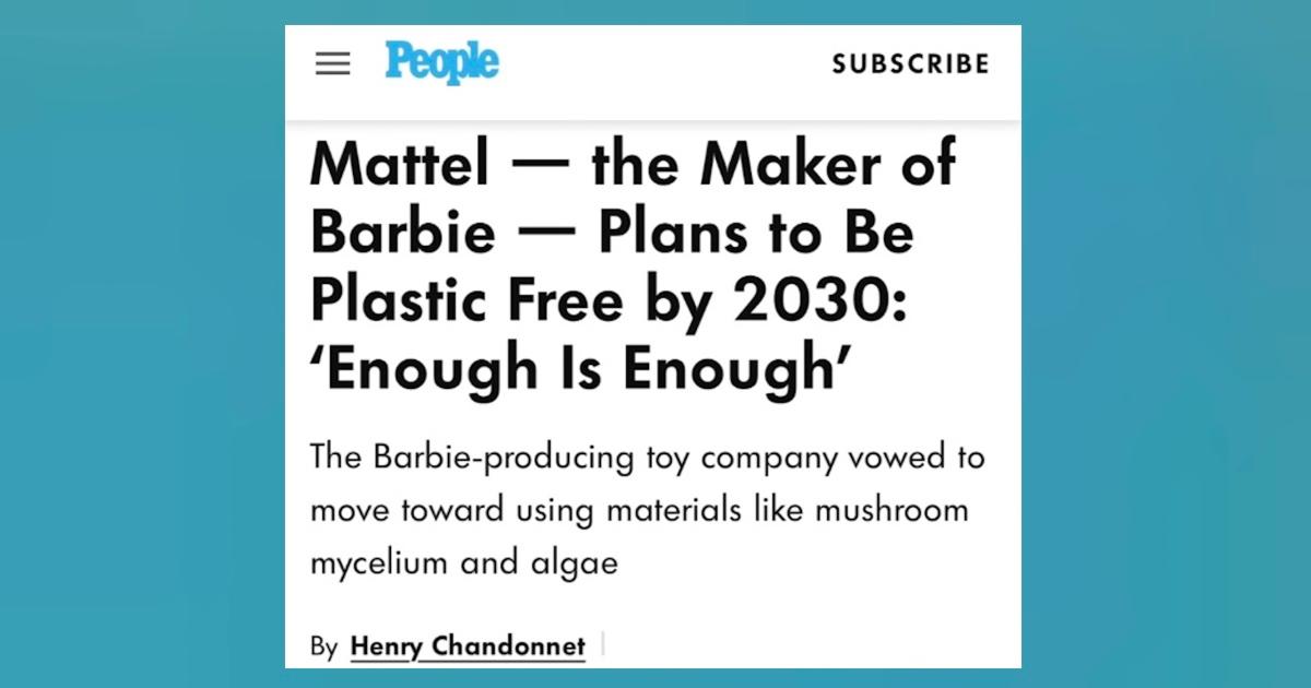 Screenshot from the 'People' website reading: "Mattel — the Maker of Barbie — Plans to Be Plastic Free by 2030: ‘Enough Is Enough.’" and "The Barbie-producing toy company vowed to move toward materials like mushroom mycelium and algae."