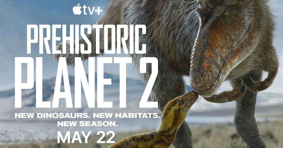 An image of a dinosaur with the text: “Apple TV Plus, Prehistoric Planet 2: New Dinosaurs. New Habitats. New Season. May 22.”