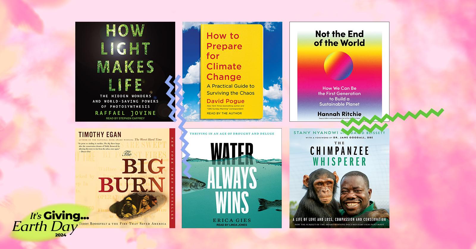 On a pink background is a collage of six audiobook covers: How Light Makes Life, How to Prepare for Climate Change, Not the End of the World, The Big Burn, and The Chimpanzee Whisperer