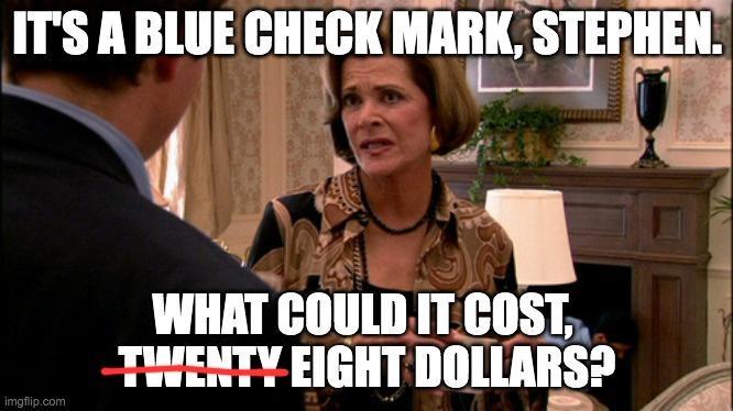 Meme of Lucille Bluth from 'Arrested Development' saying "It's a blue check mark, Stephen. What could it cost, eight dollars?"