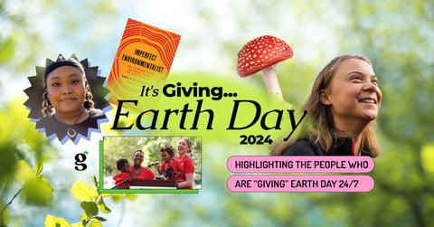 Collage with the phrases "It's Giving... Earth Day 2024" and "Highlighting the people who are 'giving' Earth Day 24/7," with images of Greta Thunberg, Genesis Butler, and more.