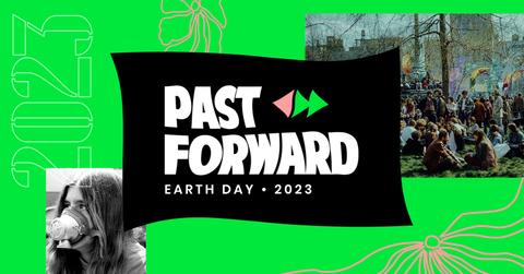 On a green background, there is the text "2023," a black flag with the text "Past Forward: Earth Day 2023," a black and white image of a protester with a gas mask on, and a colorful image of protesters sitting in an NYC park during the first Earth Day.